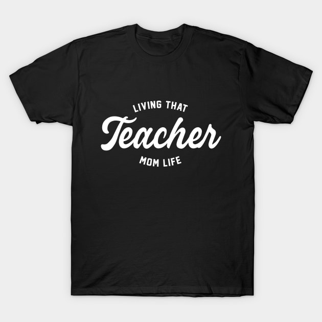 Living That Teacher Mom Life - Teacher Mom T-Shirt by HamzaNabil